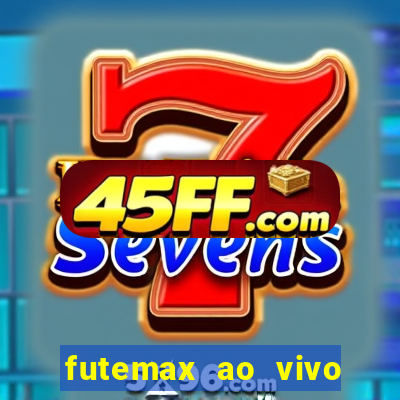 futemax ao vivo futebol ao vivo hoje